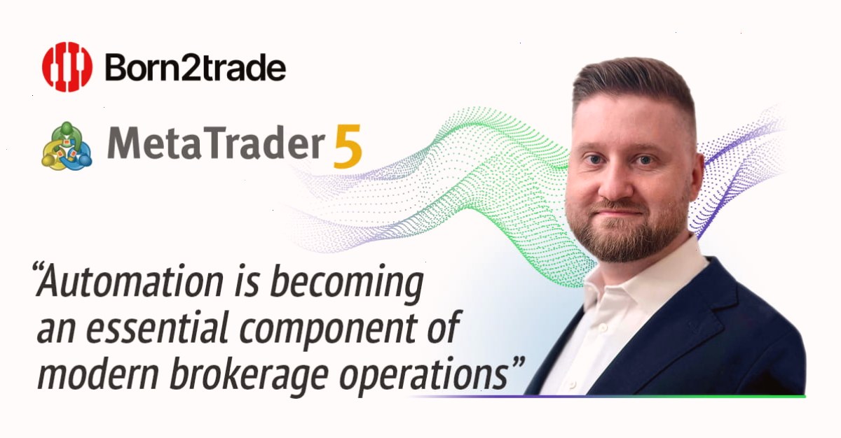 Born2trade 通过 MetaTrader 5 自动化功能简化关键业务流程